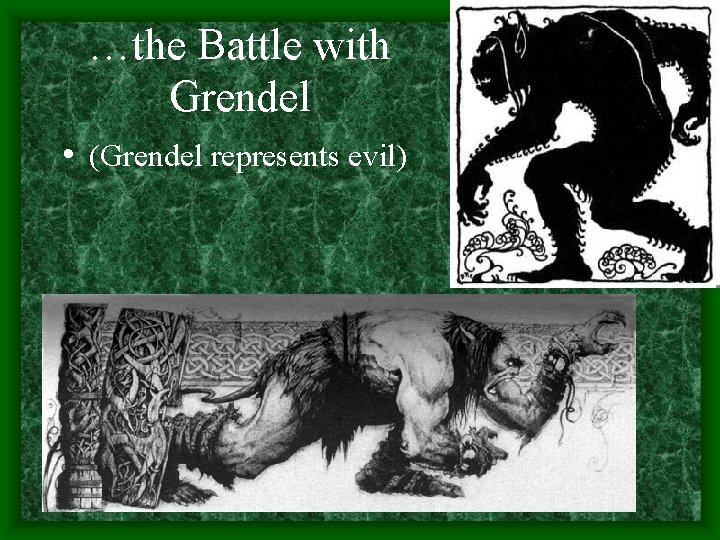 …the Battle with Grendel • (Grendel represents evil) 