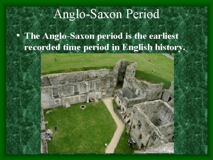 Anglo-Saxon Period • The Anglo-Saxon period is the earliest recorded time period in English
