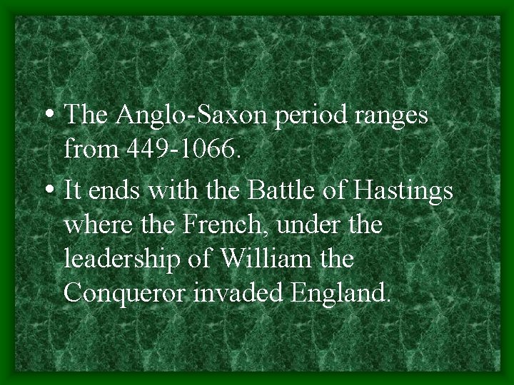  • The Anglo-Saxon period ranges from 449 -1066. • It ends with the