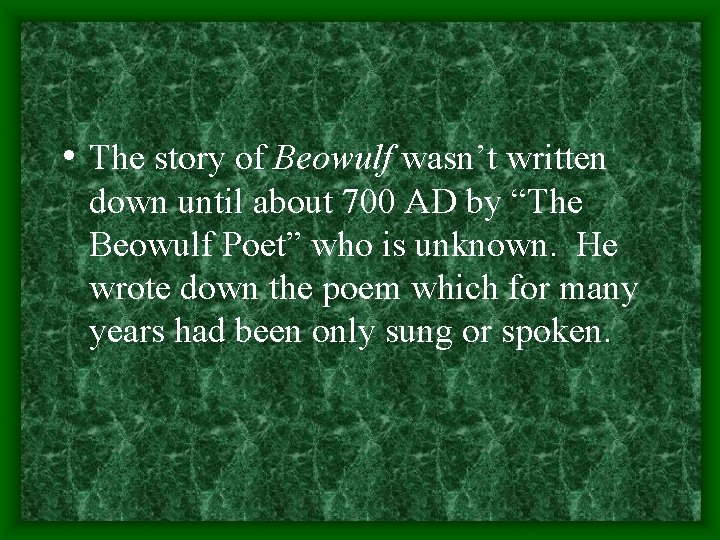  • The story of Beowulf wasn’t written down until about 700 AD by