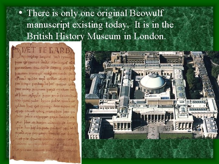  • There is only one original Beowulf manuscript existing today. It is in
