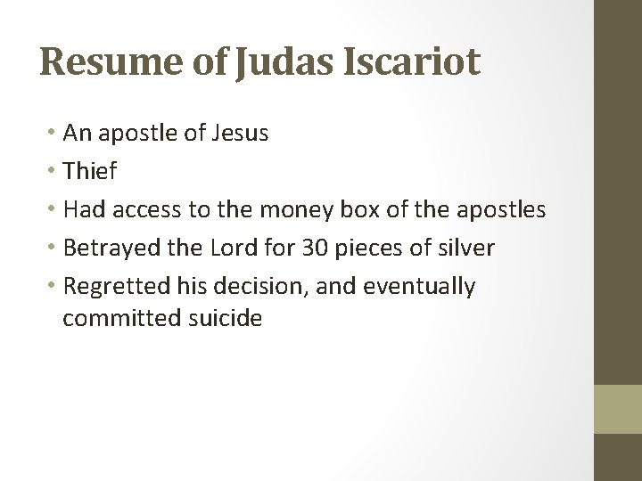 Resume of Judas Iscariot • An apostle of Jesus • Thief • Had access