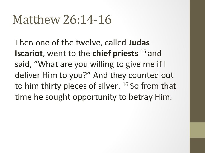 Matthew 26: 14 -16 Then one of the twelve, called Judas Iscariot, went to