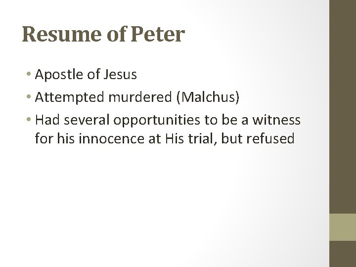 Resume of Peter • Apostle of Jesus • Attempted murdered (Malchus) • Had several