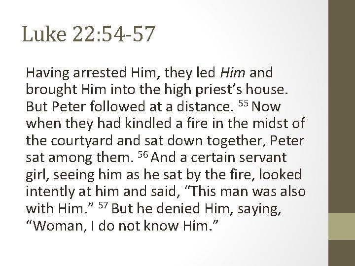 Luke 22: 54 -57 Having arrested Him, they led Him and brought Him into