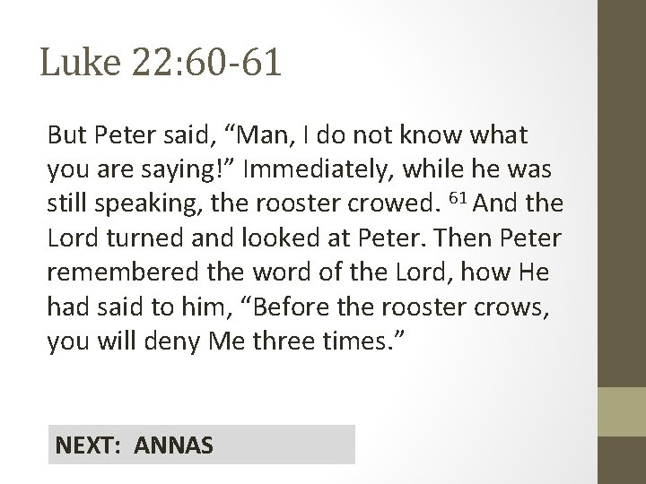 Luke 22: 60 -61 But Peter said, “Man, I do not know what you