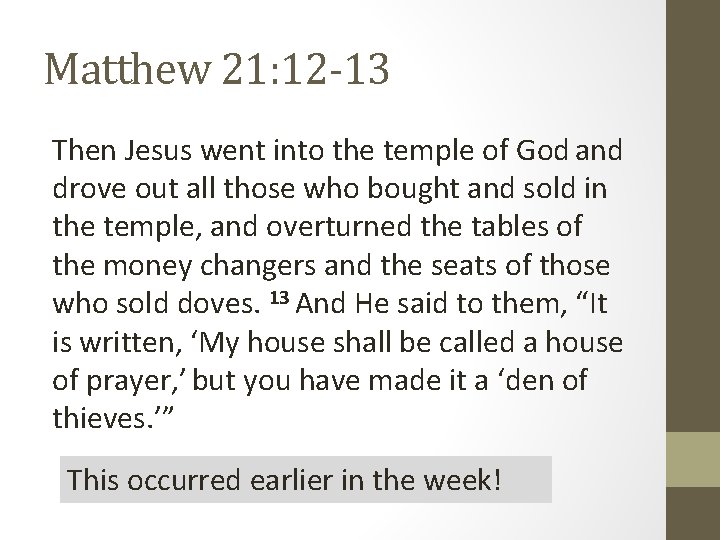 Matthew 21: 12 -13 Then Jesus went into the temple of God and drove