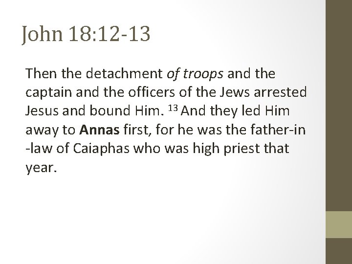 John 18: 12 -13 Then the detachment of troops and the captain and the