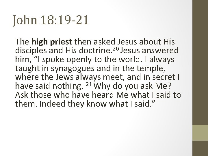 John 18: 19 -21 The high priest then asked Jesus about His disciples and