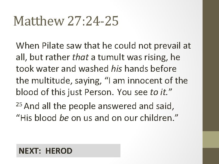 Matthew 27: 24 -25 When Pilate saw that he could not prevail at all,