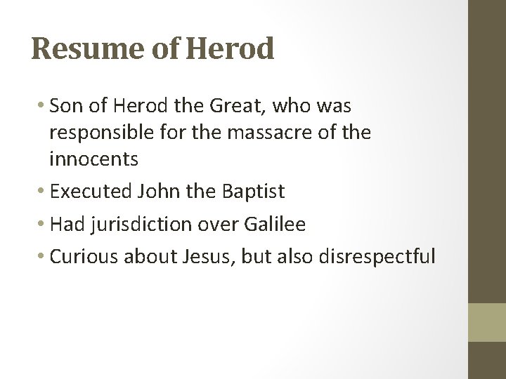 Resume of Herod • Son of Herod the Great, who was responsible for the