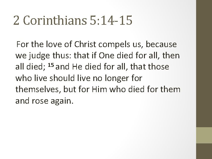 2 Corinthians 5: 14 -15 For the love of Christ compels us, because we