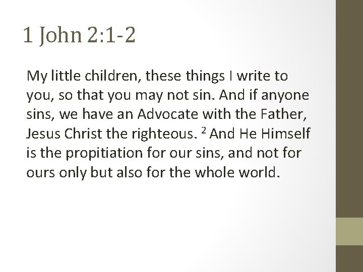 1 John 2: 1 -2 My little children, these things I write to you,