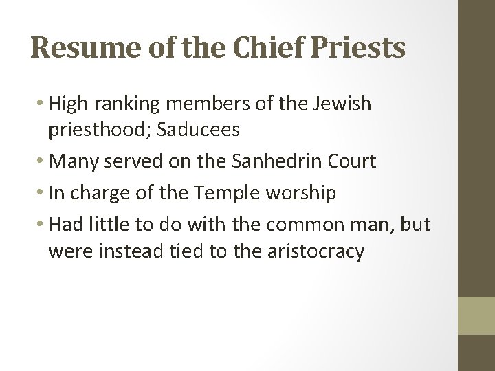 Resume of the Chief Priests • High ranking members of the Jewish priesthood; Saducees
