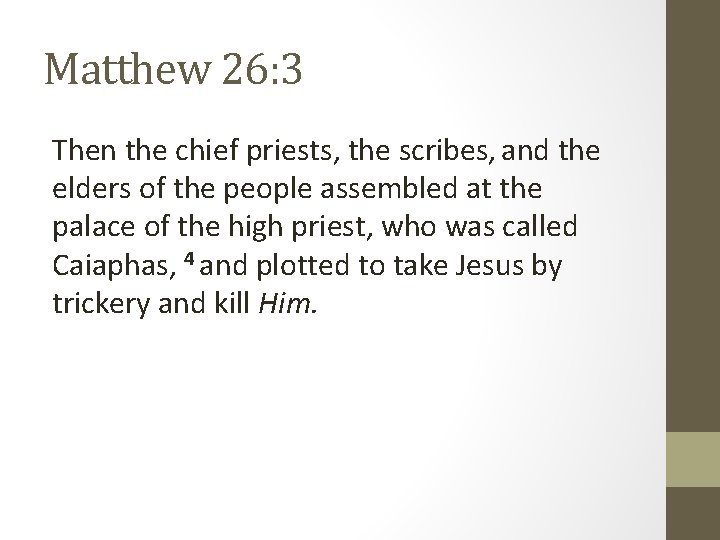 Matthew 26: 3 Then the chief priests, the scribes, and the elders of the