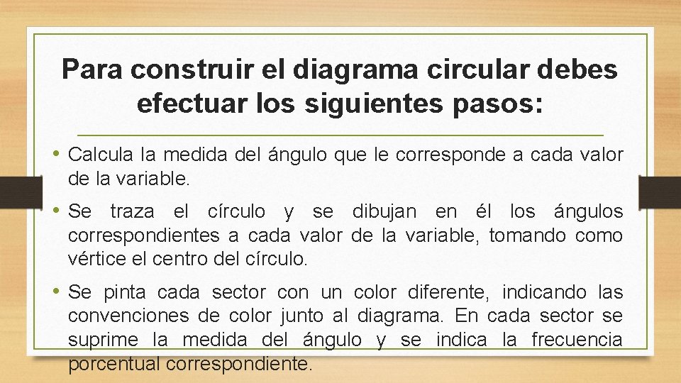 Para construir el diagrama circular debes efectuar los siguientes pasos: • Calcula la medida