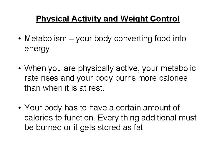 Physical Activity and Weight Control • Metabolism – your body converting food into energy.