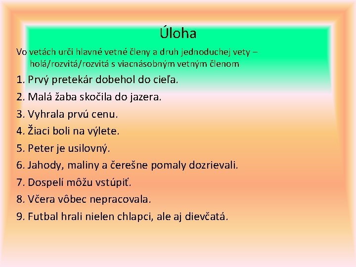 Úloha Vo vetách urči hlavné vetné členy a druh jednoduchej vety – holá/rozvitá s