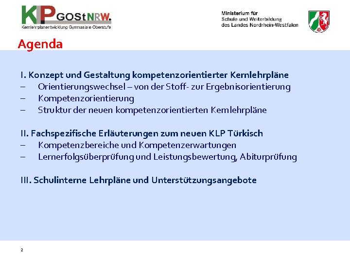 Agenda I. Konzept und Gestaltung kompetenzorientierter Kernlehrpläne Orientierungswechsel – von der Stoff- zur Ergebnisorientierung