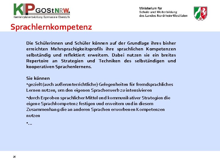 Sprachlernkompetenz Die Schülerinnen und Schüler können auf der Grundlage ihres bisher erreichten Mehrsprachigkeitsprofils ihre