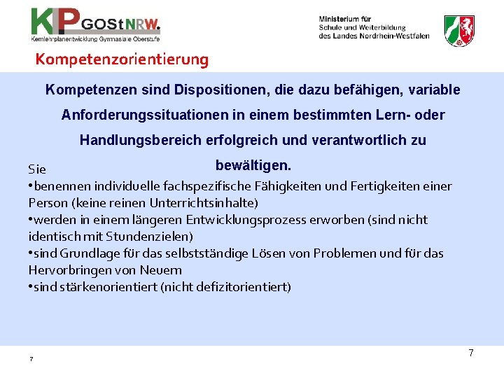 Kompetenzorientierung Kompetenzen sind Dispositionen, die dazu befähigen, variable Anforderungssituationen in einem bestimmten Lern- oder