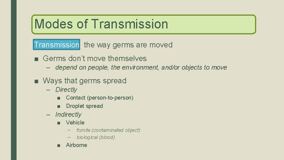 Modes of Transmission: the way germs are moved ■ Germs don’t move themselves –