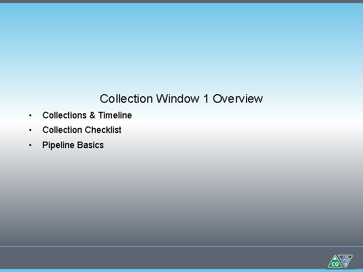 Collection Window 1 Overview • Collections & Timeline • Collection Checklist • Pipeline Basics