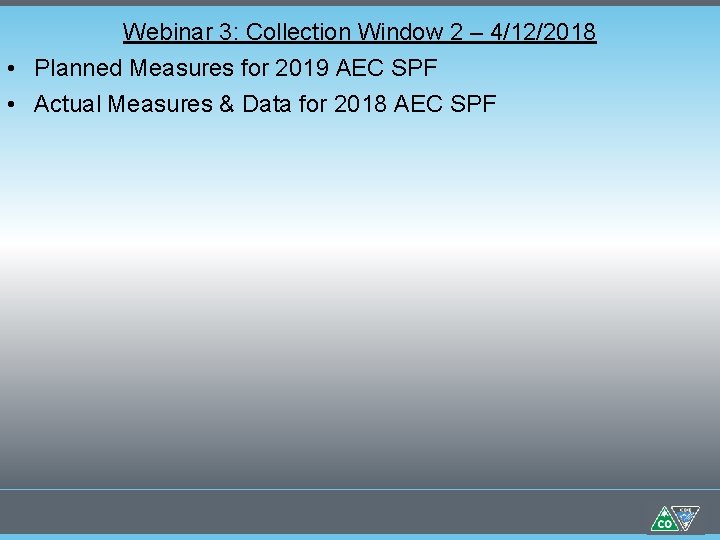 Webinar 3: Collection Window 2 – 4/12/2018 • Planned Measures for 2019 AEC SPF