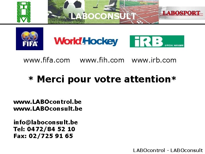 LABOCONSULT www. fifa. com www. fih. com www. irb. com * Merci pour votre