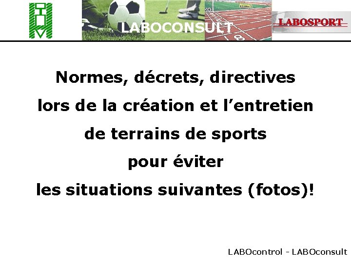 LABOCONSULT Normes, décrets, directives lors de la création et l’entretien de terrains de sports