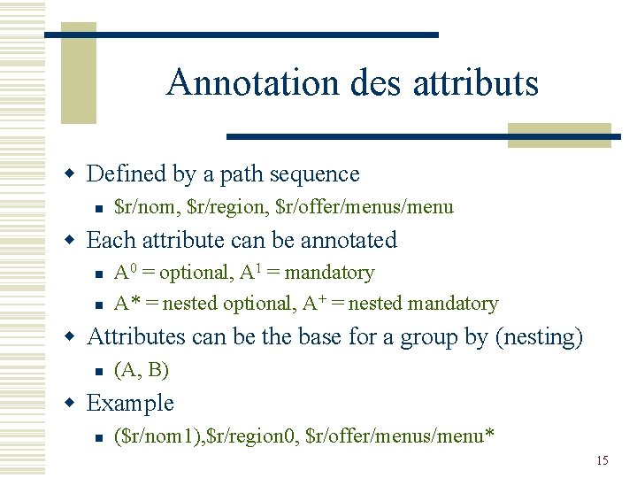 Annotation des attributs w Defined by a path sequence n $r/nom, $r/region, $r/offer/menus/menu w