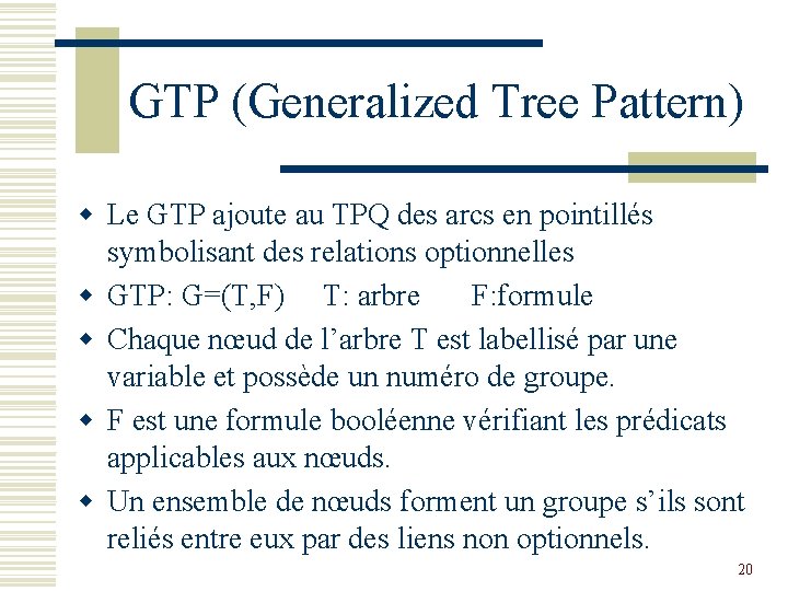 GTP (Generalized Tree Pattern) w Le GTP ajoute au TPQ des arcs en pointillés