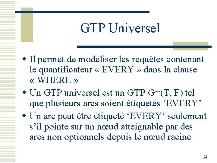 GTP Universel w Il permet de modéliser les requêtes contenant le quantificateur « EVERY