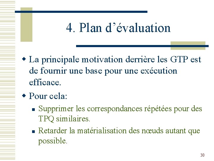 4. Plan d’évaluation w La principale motivation derrière les GTP est de fournir une