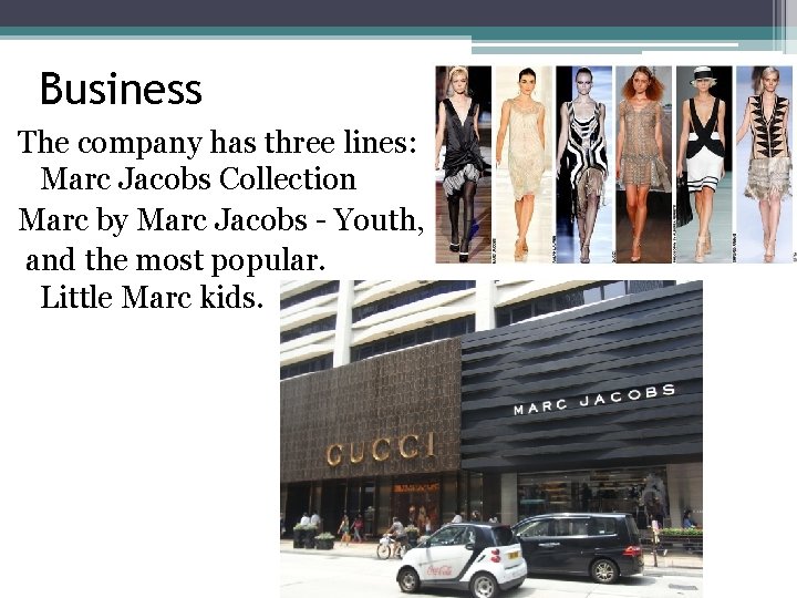 Business The company has three lines: Marc Jacobs Collection Marc by Marc Jacobs -