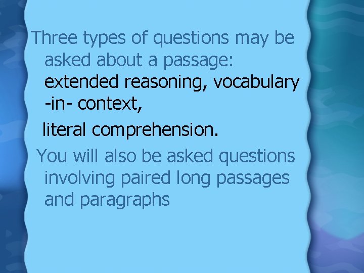 Three types of questions may be asked about a passage: extended reasoning, vocabulary -in-