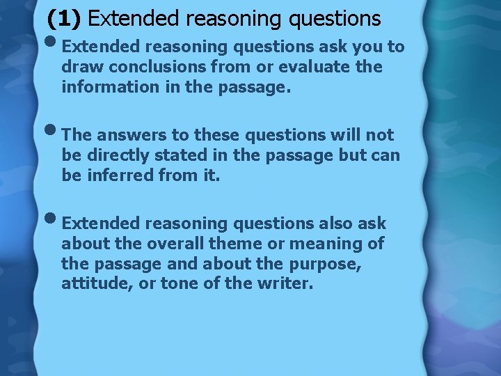 (1) Extended reasoning questions • Extended reasoning questions ask you to draw conclusions from