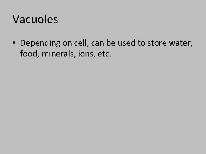 Vacuoles • Depending on cell, can be used to store water, food, minerals, ions,