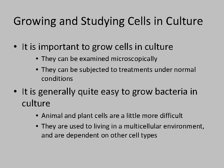 Growing and Studying Cells in Culture • It is important to grow cells in