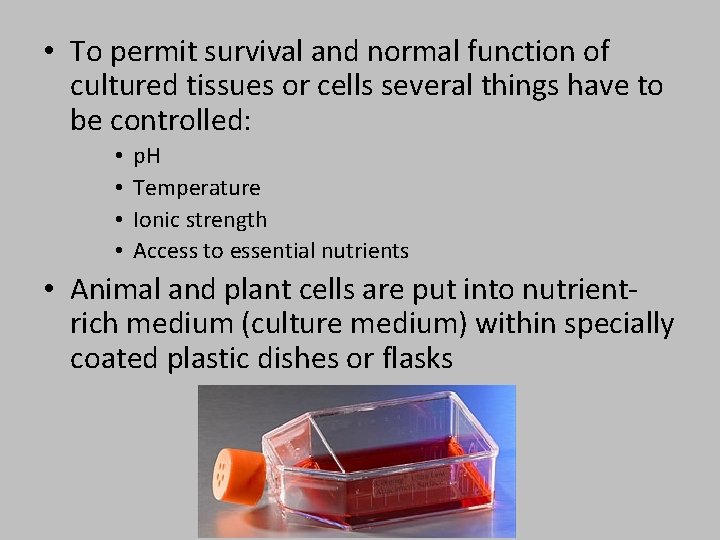  • To permit survival and normal function of cultured tissues or cells several