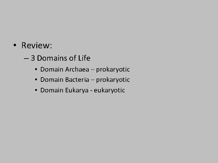  • Review: – 3 Domains of Life • Domain Archaea – prokaryotic •