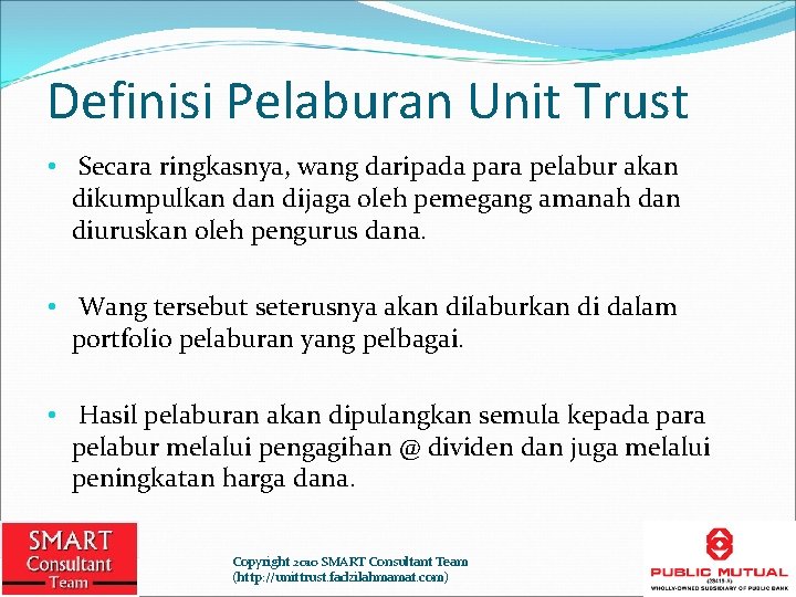 Definisi Pelaburan Unit Trust • Secara ringkasnya, wang daripada para pelabur akan dikumpulkan dijaga