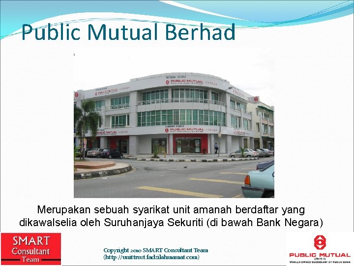 Public Mutual Berhad Merupakan sebuah syarikat unit amanah berdaftar yang dikawalselia oleh Suruhanjaya Sekuriti