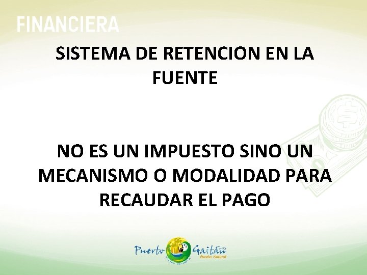 SISTEMA DE RETENCION EN LA FUENTE NO ES UN IMPUESTO SINO UN MECANISMO O