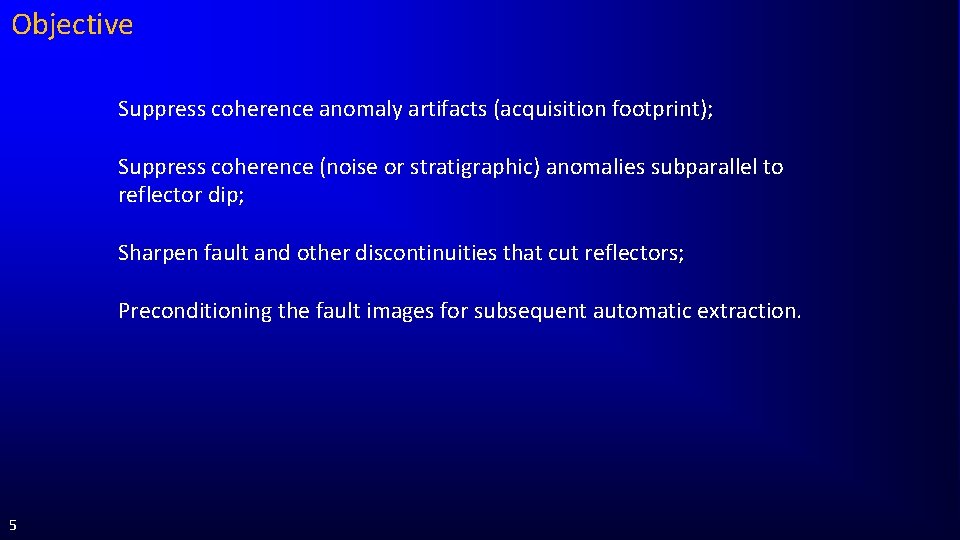 Objective Suppress coherence anomaly artifacts (acquisition footprint); Suppress coherence (noise or stratigraphic) anomalies subparallel