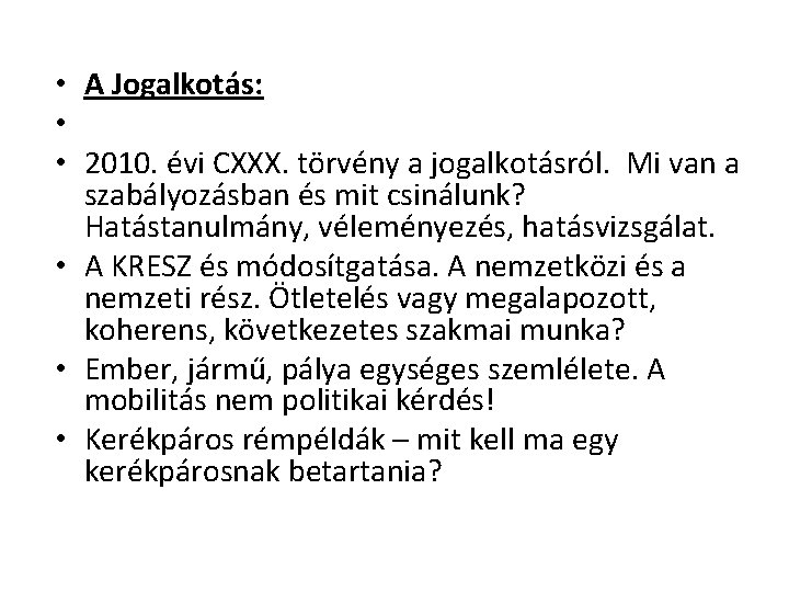  • A Jogalkotás: • • 2010. évi CXXX. törvény a jogalkotásról. Mi van