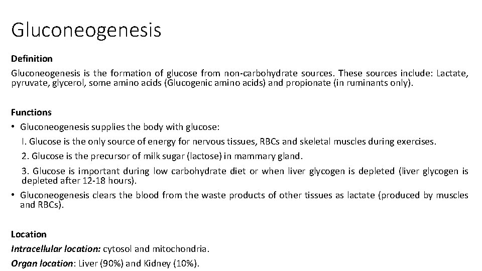 Gluconeogenesis Definition Gluconeogenesis is the formation of glucose from non-carbohydrate sources. These sources include: