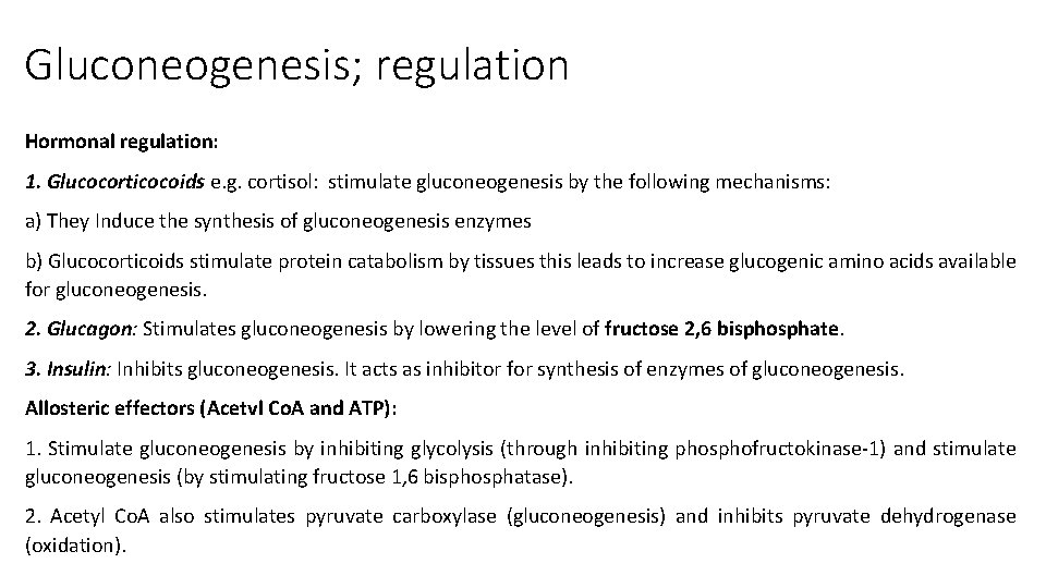 Gluconeogenesis; regulation Hormonal regulation: 1. Glucocorticocoids e. g. cortisol: stimulate gluconeogenesis by the following