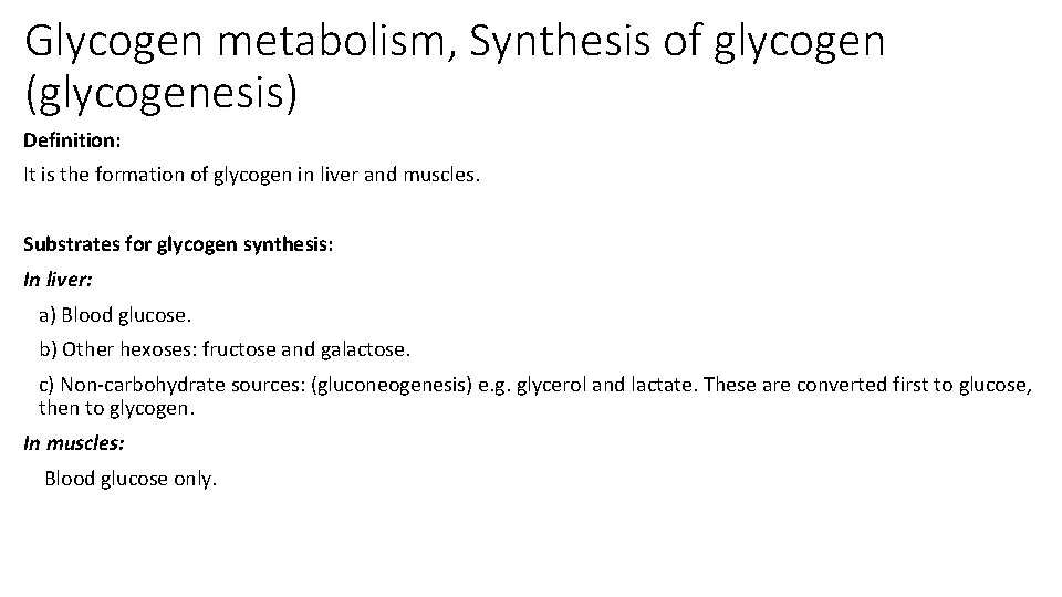 Glycogen metabolism, Synthesis of glycogen (glycogenesis) Definition: It is the formation of glycogen in