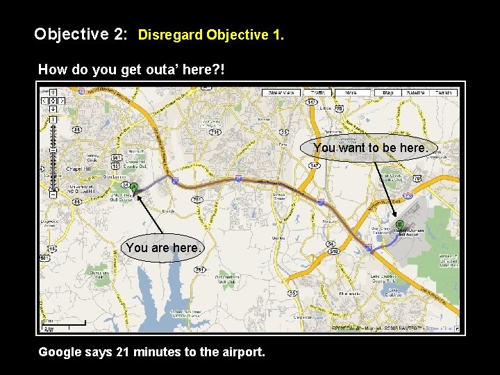 Objective 2: Disregard Objective 1. How do you get outa’ here? ! You want